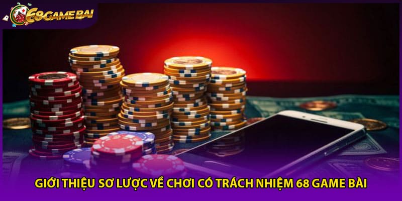 Giới thiệu sơ lược về chơi có trách nhiệm 68 game bài